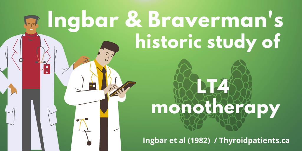 Ingbar and Braverman’s historic study of  LT4 monotherapy